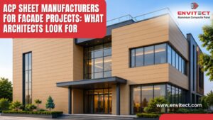 ACP Sheet Manufacturers for Facade Projects: What Architects Look For
